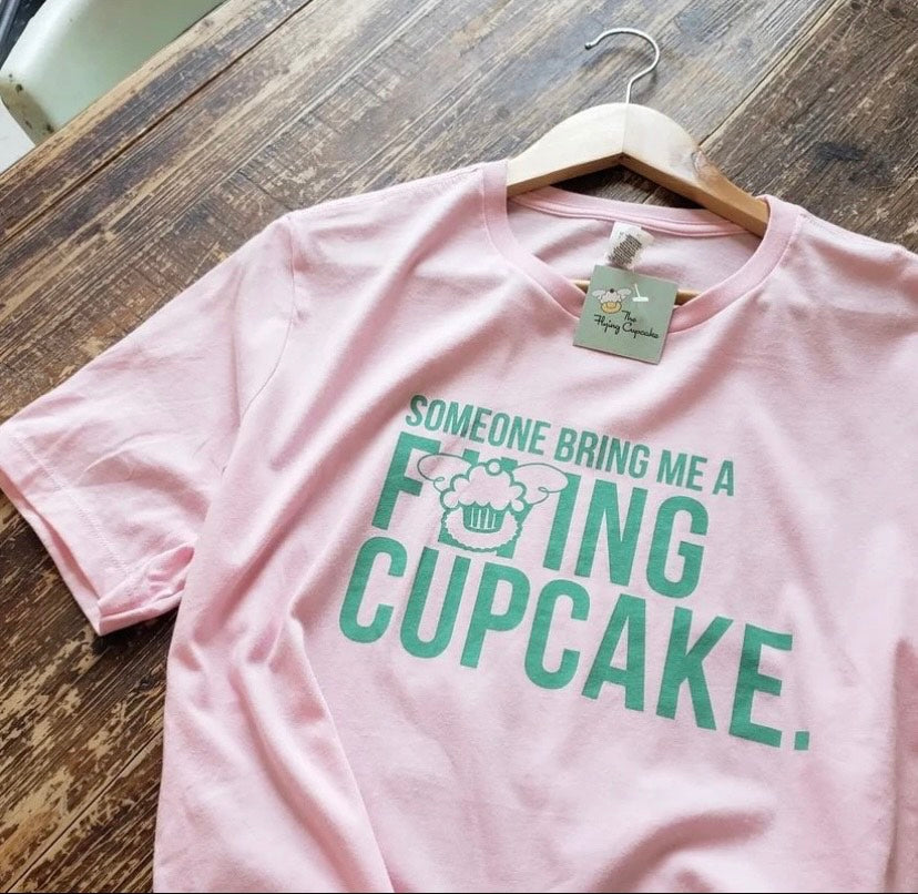 SOMEONE BRING ME A F#@ING CUPCAKE T-Shirt PINK
