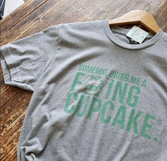 SOMEONE BRING ME A F#@ING CUPCAKE T Shirt GRAY
